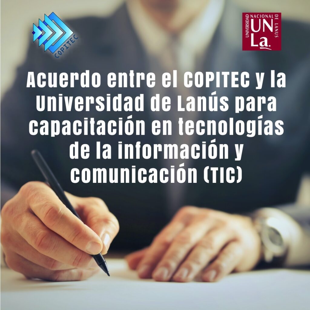 Acuerdo entre el COPITEC y la Universidad de Lanús para capacitación en  tecnología de la información y comunicación (TIC) – COPITEC