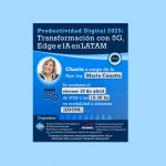 Charla Virtual:”Productividad Digital 2025: la transformación mediante 5G, Edge e IA bajo marcos regulatorios en América Latina”